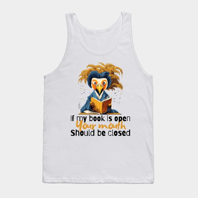 If my book is open, your mouth should be closed Tank Top by Fun Planet